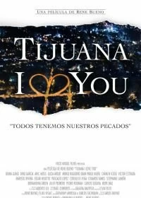 Постер Тихуана, я люблю тебя (Tijuana I Love You)