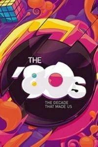 Постер 80-е: Десятилетие, которое сотворило нас (The '80s: The Decade That Made Us)