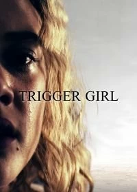 Постер Верный триггер (Trigger Girl)