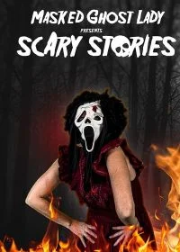 Постер Страшные истории от Девушки в маске Призрачного лица (Masked Ghost Lady presents Scary Stories)