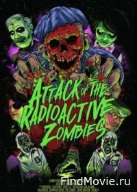 Постер Атака радиоактивных зомби (Attack of the Radioactive Zombies)