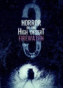 Постер Ужас в Хай-Дезерт 3: Пожарный дозор (Horror in the High Desert 3: Firewatch)